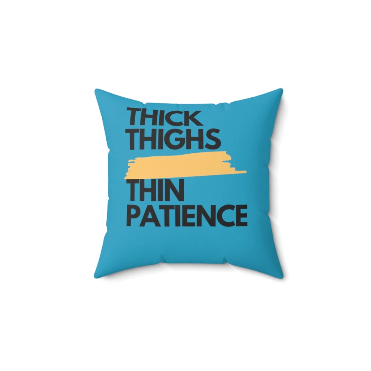 The "Thick Thigh" | Thin Patience | Turquoise Pillow